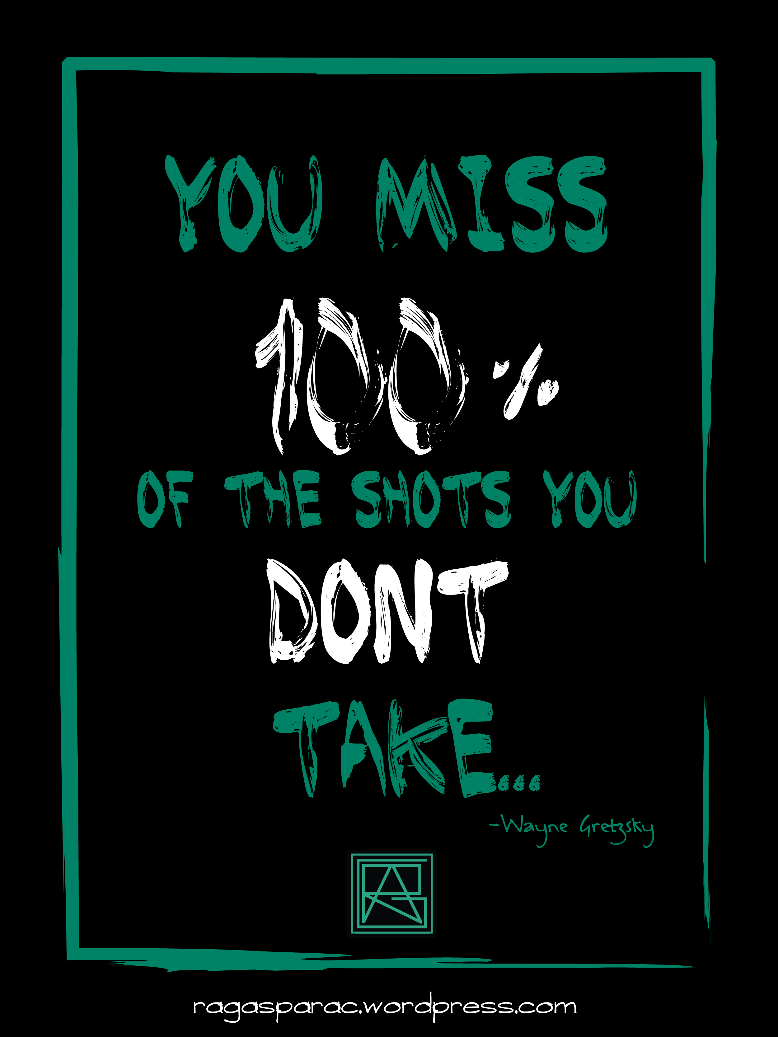 Miss 100% of the shots you dont take shareable